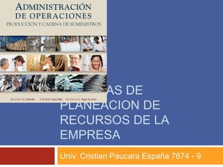 SISTEMAS DE
PLANEACION DE
RECURSOS DE LA
EMPRESA
Univ. Cristian Paucara España 7674 - 9
 