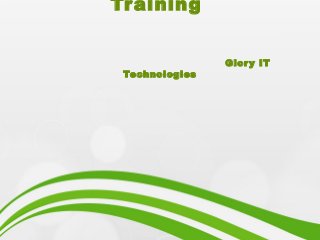 Training
Glory IT
Technologies
 