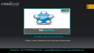 Mobile No. +91-7767904499 | E-mail :- support@classboat.com | www.classboat.com
For More Info Just Check Out
https://www.classboat.com/tech/sap-classes-pune
 