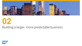 02
Building a larger, more predictable business
 