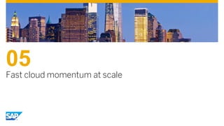 05
Fast cloud momentum at scale
 