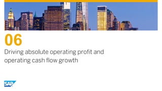06
Driving absolute operating profit and
operating cash flow growth
 