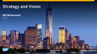 Strategy and Vision
Bill McDermott
CEO
 