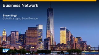 Business Network
Steve Singh
Global Managing Board Member
 