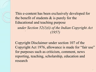 This e-content has been exclusively developed for
the benefit of students & is purely for the
Educational and teaching purpose
under Section 52(1)(i) of the Indian Copyright Act
(1957)
Copyright Disclaimer under section 107 of the
Copyright Act 1976, allowance is made for “fair use”
for purposes such as criticism, comment, news
reporting, teaching, scholarship, education and
research
1
.
 