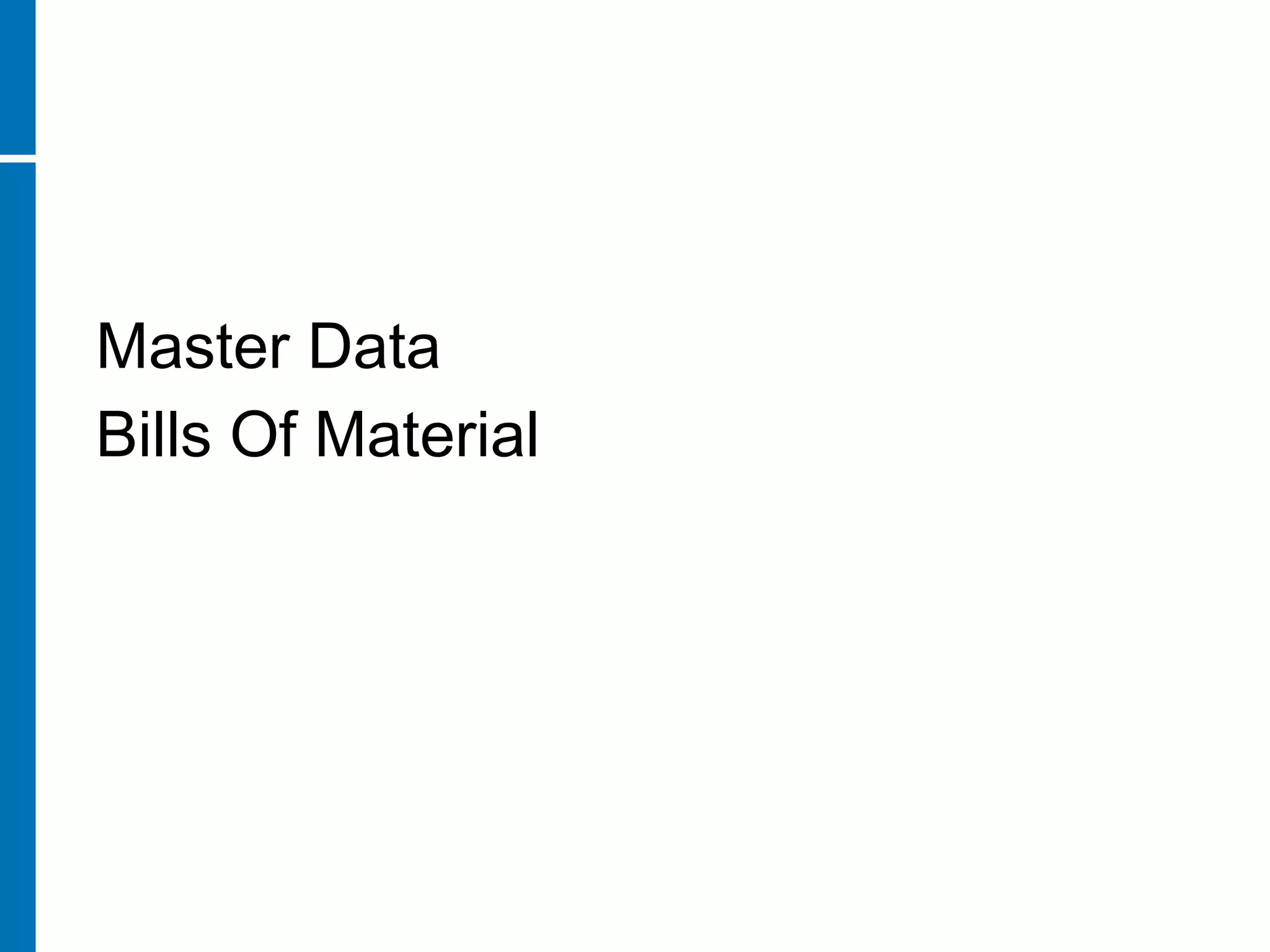 Master Data
Bills Of Material
 