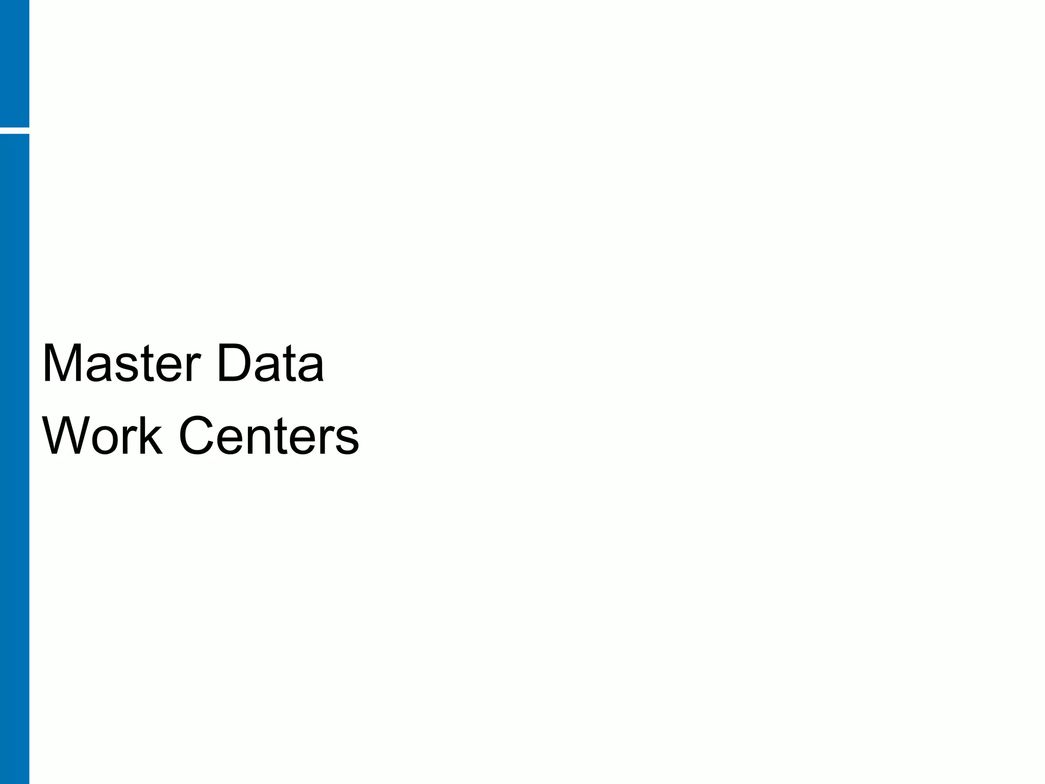 Master Data
Work Centers
 