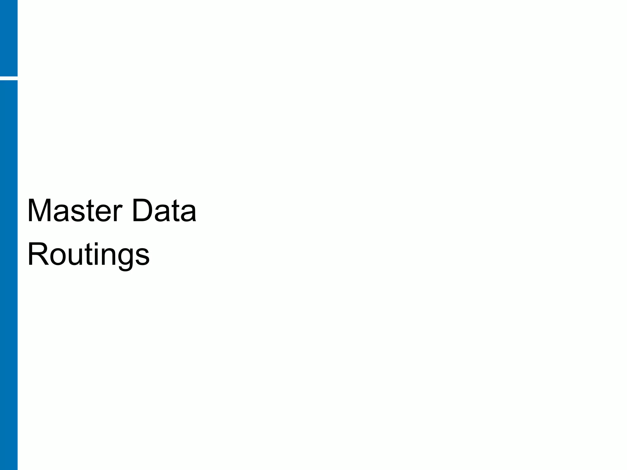 Master Data
Routings
 