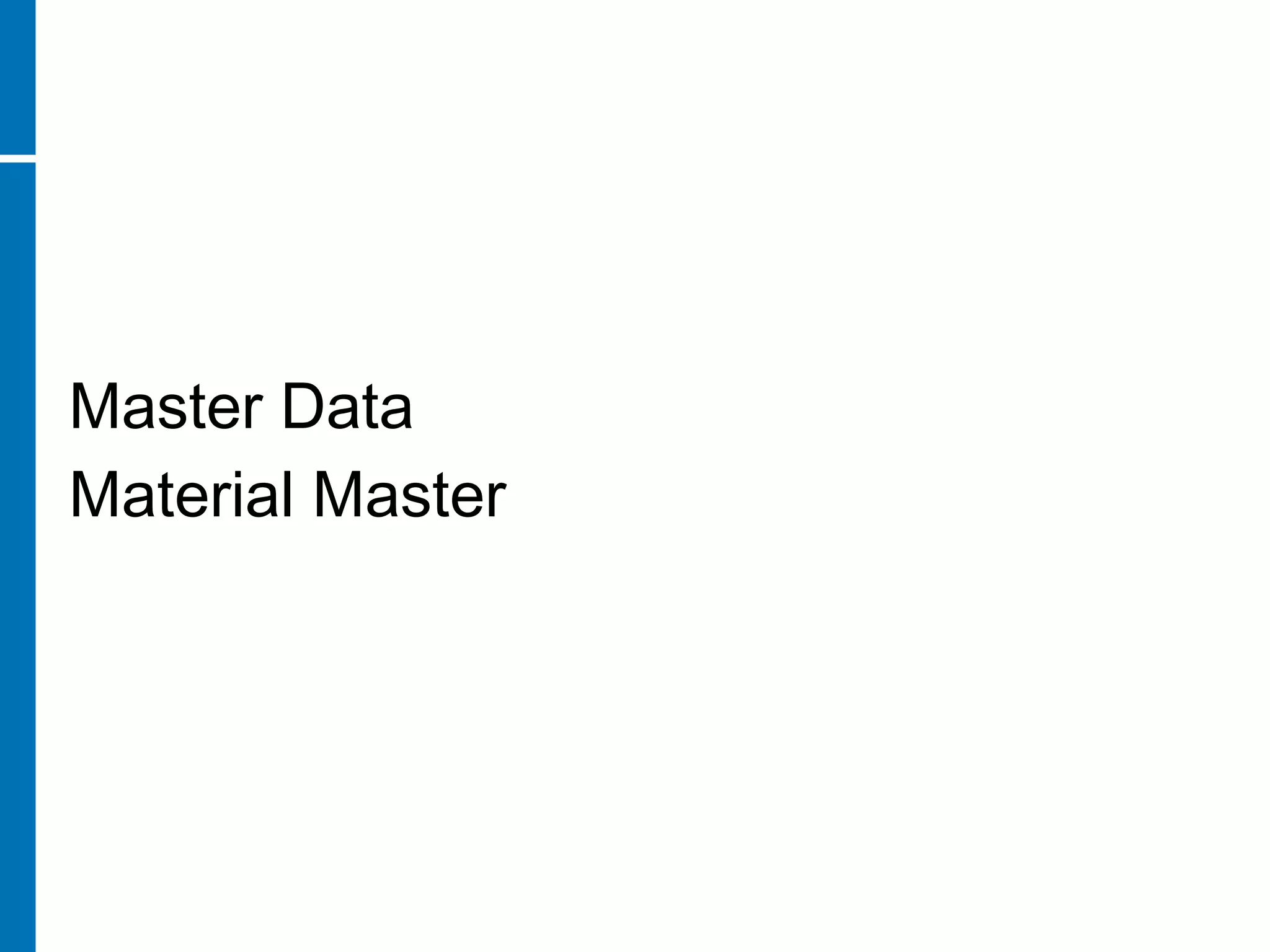 Master Data
Material Master
 