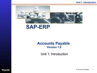 Accounts Payable   Version 1.0   Unit 1: Introduction SAP-ERP 
