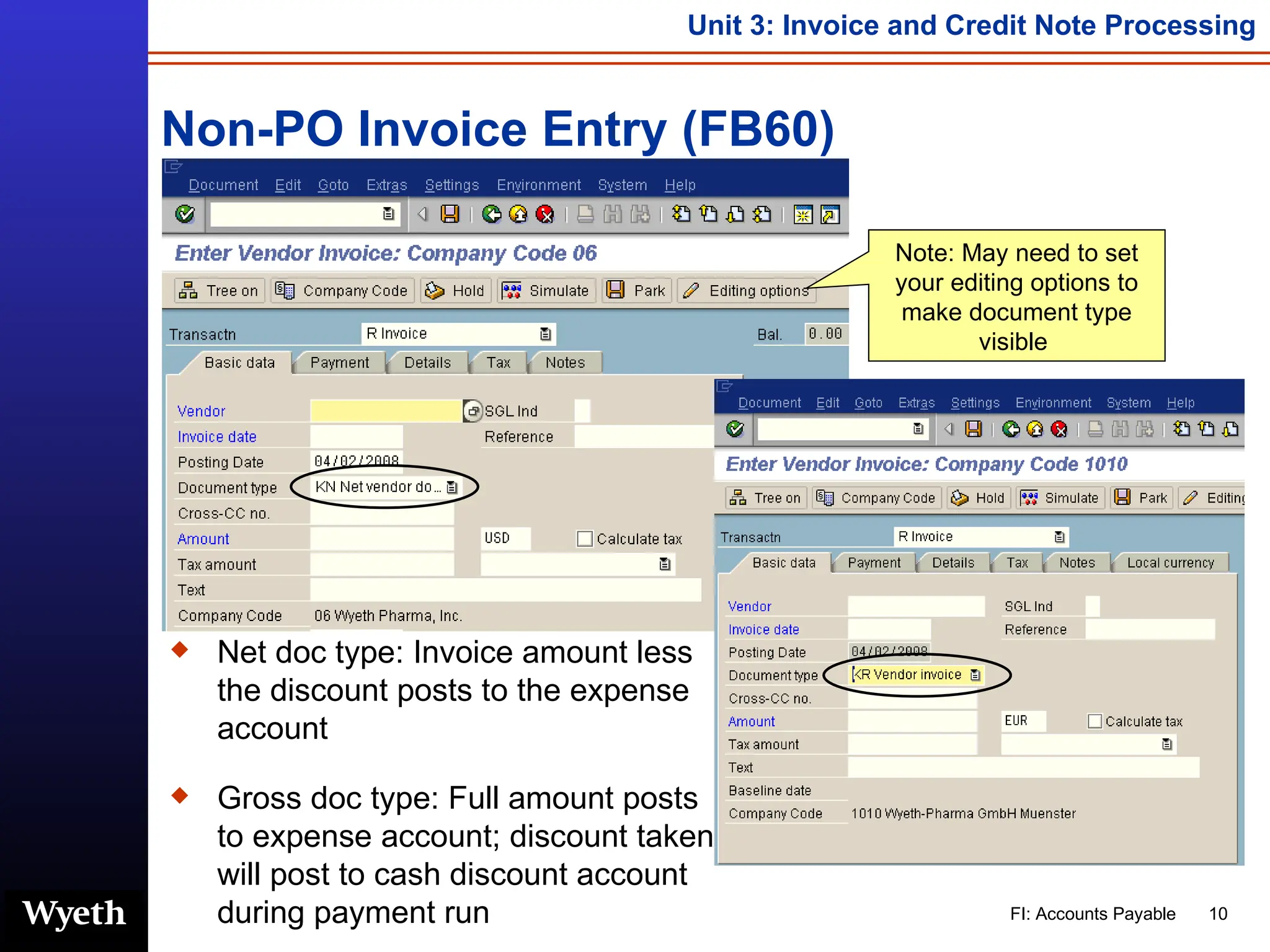 Non-PO Invoice Entry (FB60) Note: May need to set your editing options to make document type visible  Net doc type: Invoice amount less the discount posts to the expense account Gross doc type: Full amount posts to expense account; discount taken will post to cash discount account during payment run 