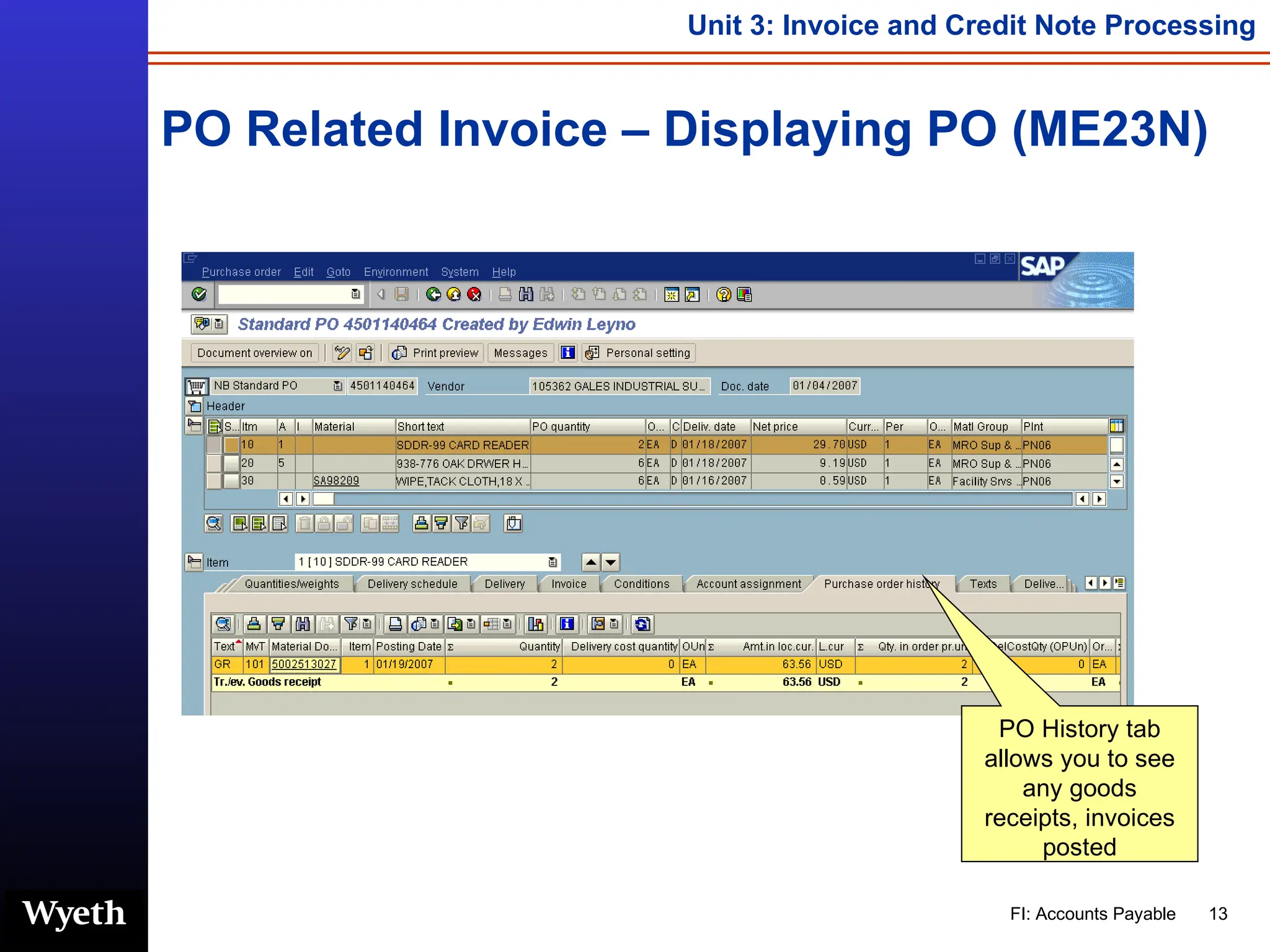 PO Related Invoice – Displaying PO (ME23N) PO History tab allows you to see any goods receipts, invoices posted 