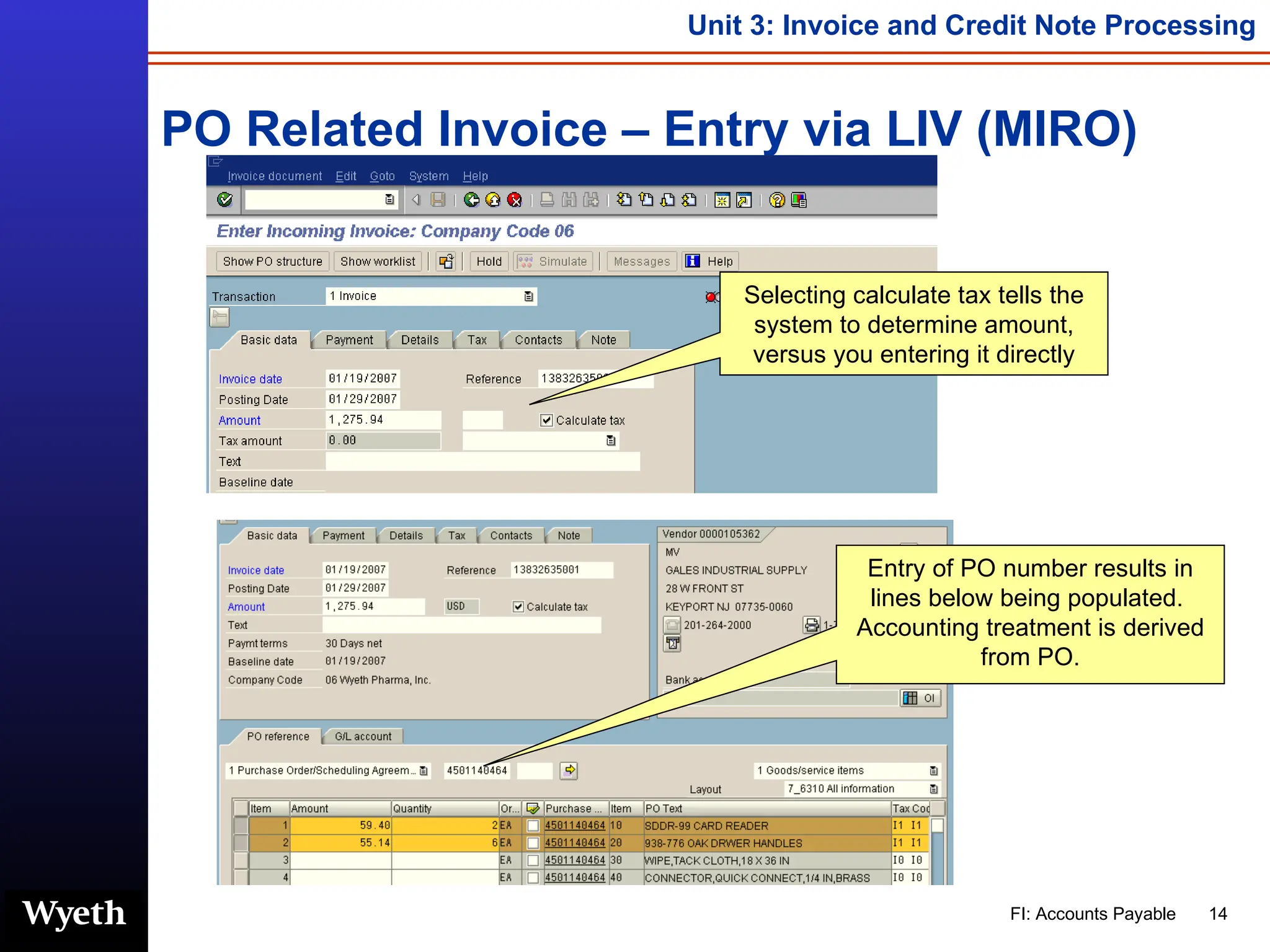 PO Related Invoice – Entry via LIV (MIRO) Selecting calculate tax tells the system to determine amount, versus you entering it directly Entry of PO number results in lines below being populated.  Accounting treatment is derived from PO. 
