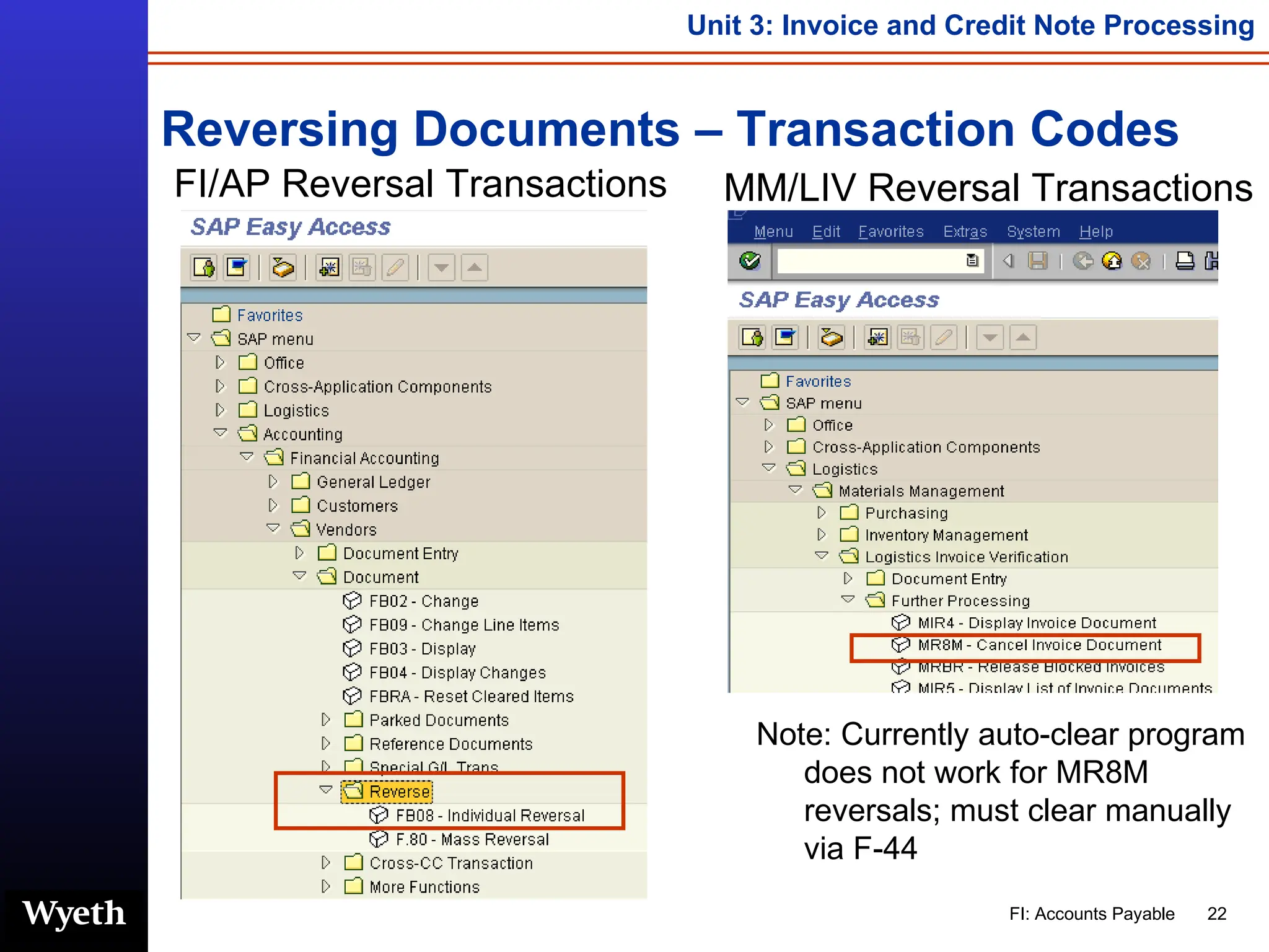 Reversing Documents – Transaction Codes FI/AP Reversal Transactions MM/LIV Reversal Transactions Note: Currently auto-clear program does not work for MR8M reversals; must clear manually via F-44 