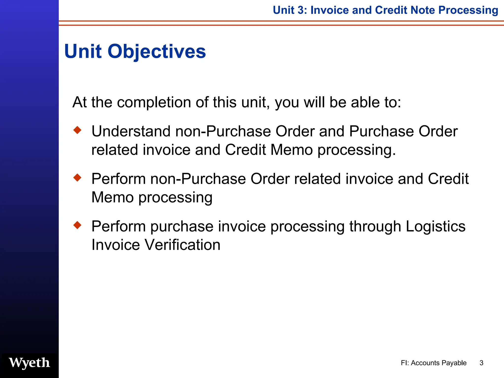 Unit Objectives At the completion of this unit, you will be able to: Understand non-Purchase Order and Purchase Order related invoice and Credit Memo processing. Perform non-Purchase Order related invoice and Credit Memo processing Perform purchase invoice processing through Logistics Invoice Verification 