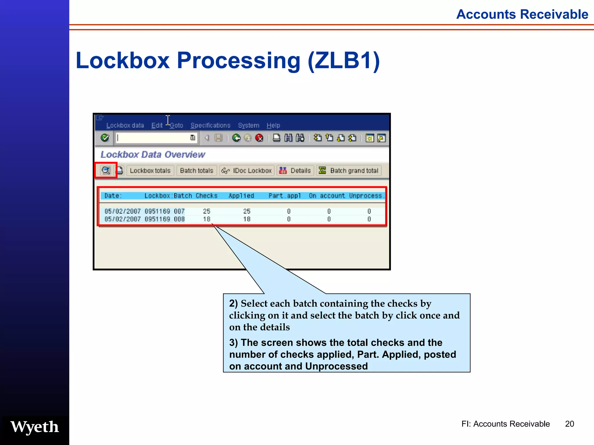 Lockbox Processing (ZLB1) 2)  Select each batch containing the checks by clicking on it and select the batch by click once and on the details   3) The screen shows the total checks and the number of checks applied, Part. Applied, posted on account and Unprocessed 