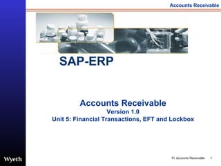 Accounts Receivable Version 1.0 Unit 5: Financial Transactions, EFT and Lockbox SAP-ERP 