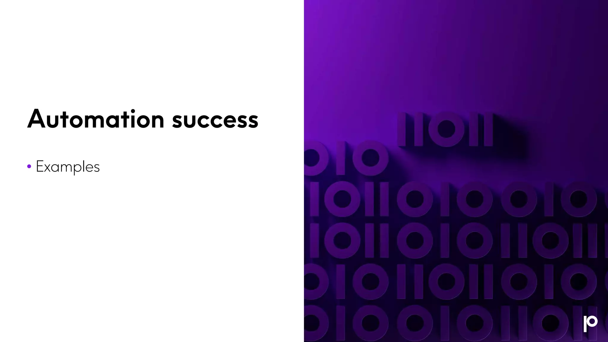 Automation success
• Examples
 