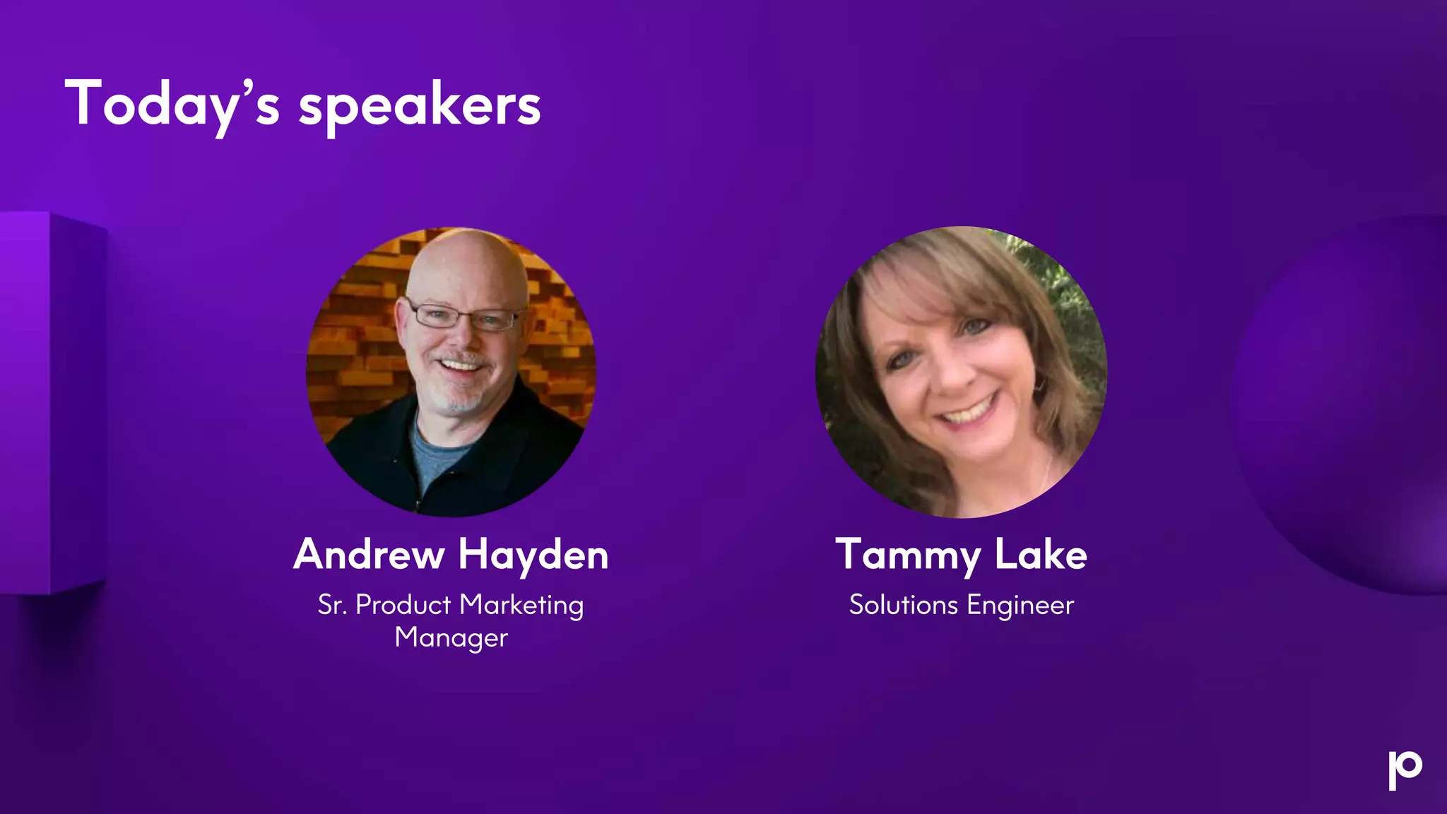 Today’s speakers
Andrew Hayden
Sr. Product Marketing
Manager
Tammy Lake
Solutions Engineer
 