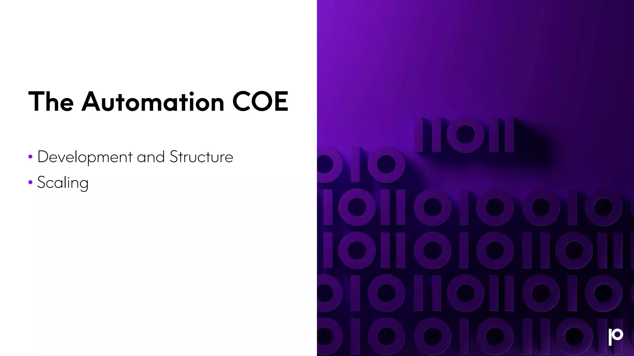 The Automation COE
• Development and Structure
• Scaling
 