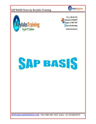 SAP BASIS Notes by Keylabs Training
WWW.KEYLABSTRAINING.COM USA: 908-366-7933 India: +91-9550645679 1
 