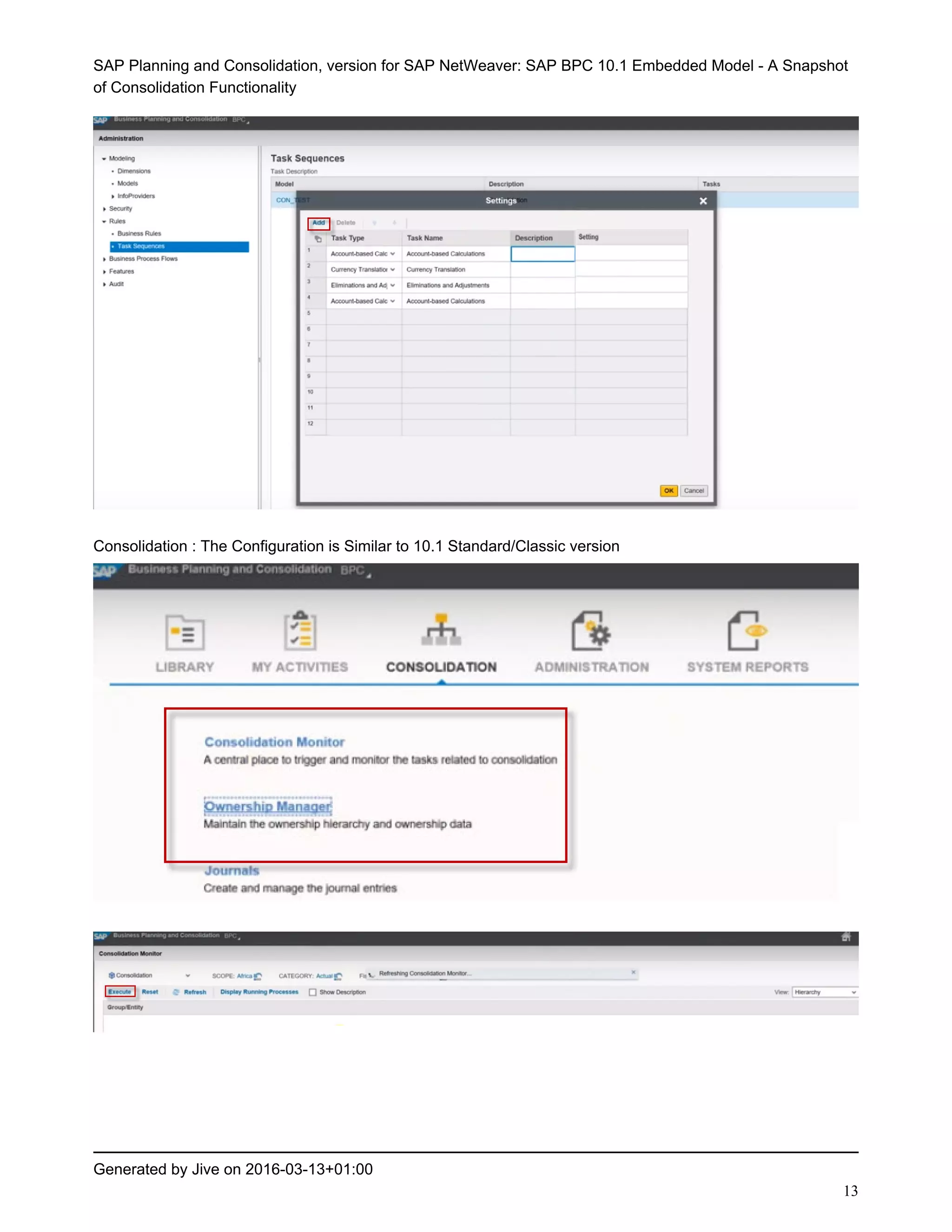 SAP Planning and Consolidation, version for SAP NetWeaver: SAP BPC 10.1 Embedded Model - A Snapshot
of Consolidation Functionality
Generated by Jive on 2016-03-13+01:00
13
Consolidation : The Configuration is Similar to 10.1 Standard/Classic version
 
