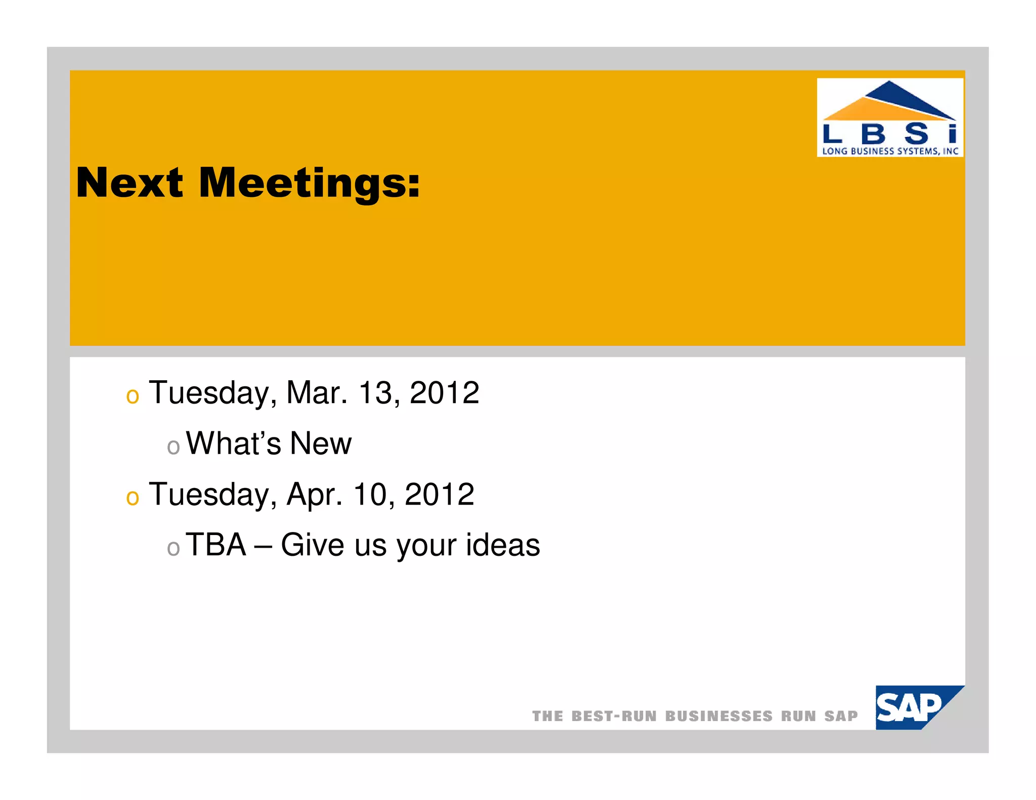 Next Meetings:



  o   Tuesday, Mar. 13, 2012
       o What’s New

  o   Tuesday, Apr. 10, 2012
       o TBA   – Give us your ideas
 