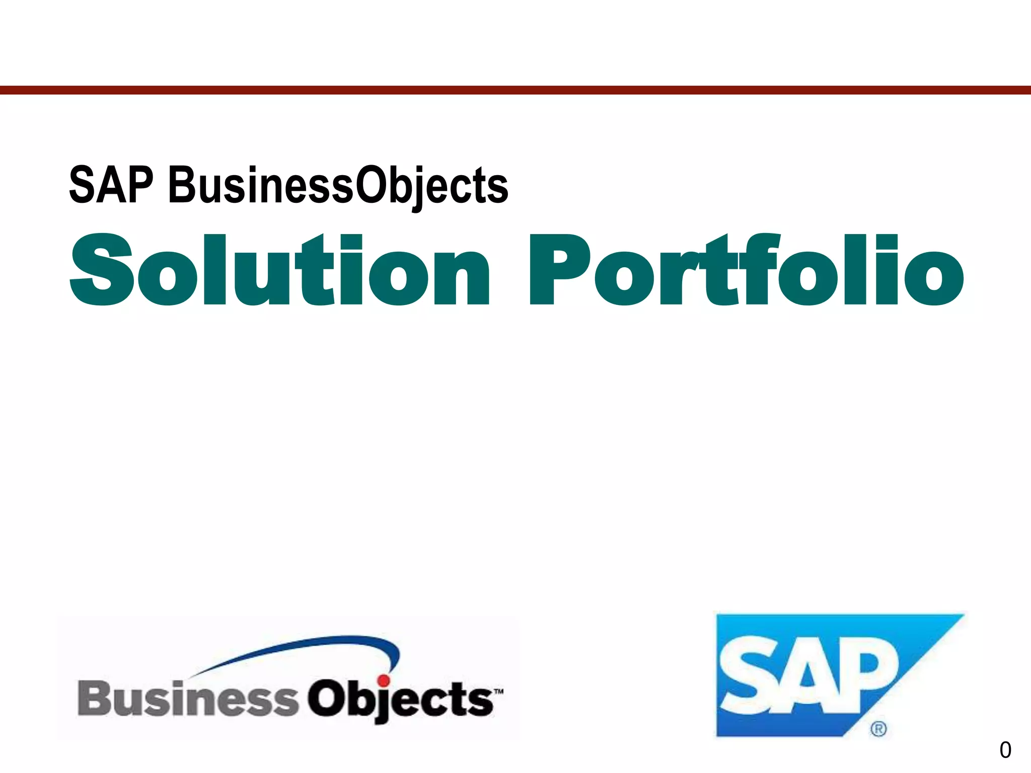 0
SAP BusinessObjects
Solution Portfolio
 