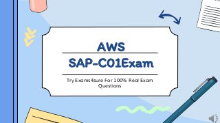 AWS
SAP-C01Exam
Try Exams4sure For 100% Real Exam
Questions
 