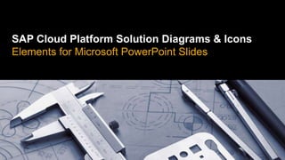 SAP Cloud Platform Solution Diagrams & Icons
Elements for Microsoft PowerPoint Slides
 