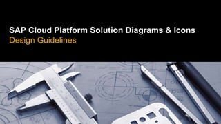 SAP Cloud Platform Solution Diagrams & Icons
Design Guidelines
 