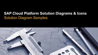 SAP Cloud Platform Solution Diagrams & Icons
Solution Diagram Samples
 