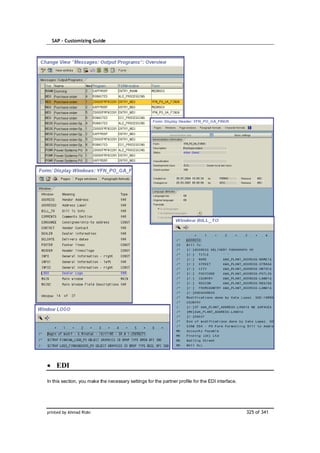 SAP – Customizing Guide




    EDI

In this section, you make the necessary settings for the partner profile for the EDI interface.




printed by Ahmad Rizki                                                                            325 of 341
 