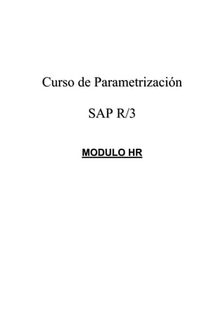 Curso de Parametrización

       SAP R/3

      MODULO HR
 