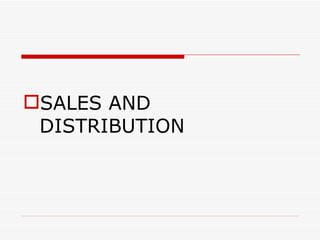 SALES AND
 DISTRIBUTION
 