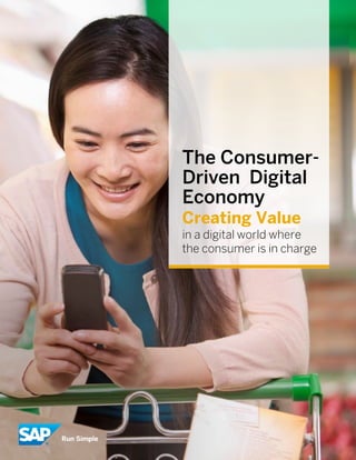 - 1 -
SAP Digital Consumer Products Whitepaper (01/16) © 2015 SAP SE. All rights reserved
The Consumer-
Driven Digital
Economy
Creating Value
in a digital world where
the consumer is in charge
 