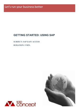 GETTING STARTED: USING SAP

SUBJECT: SAP EASY ACCESS
DURATION: 5 MIN.
 