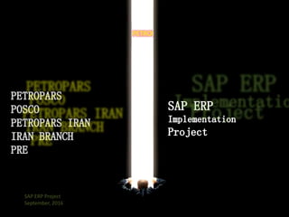 SAP ERP Implementation Project
SAP ERP Project
September, 2016
PETROPARS as a New Brand
 