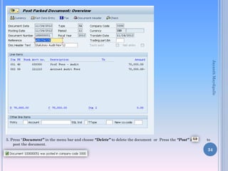 Jayanth Maydipalle

5. Press “Document” in the menu bar and choose “Delete” to delete the document or Press the “Post” icon
post the document.

to

34

 