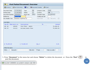 con
5. Press “Document” in the menu bar and choose “Delete” to delete the document or Press the “Post” i to
post the document.
34
 