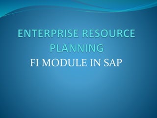 FI MODULE IN SAP
 