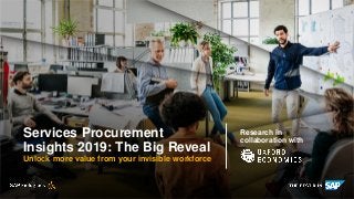 INTERNAL
Services Procurement
Insights 2019: The Big Reveal
Unlock more value from your invisible workforce
Research in
collaboration with
 
