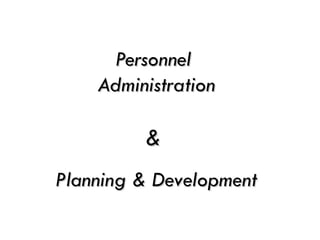 Personnel  Administration &    Planning & Development 