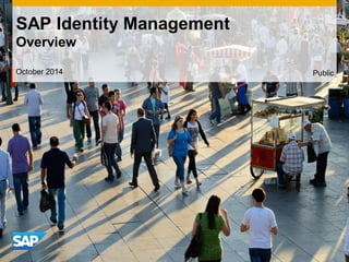 SAP Identity Management 
Overview 
October 2014 Public 
 