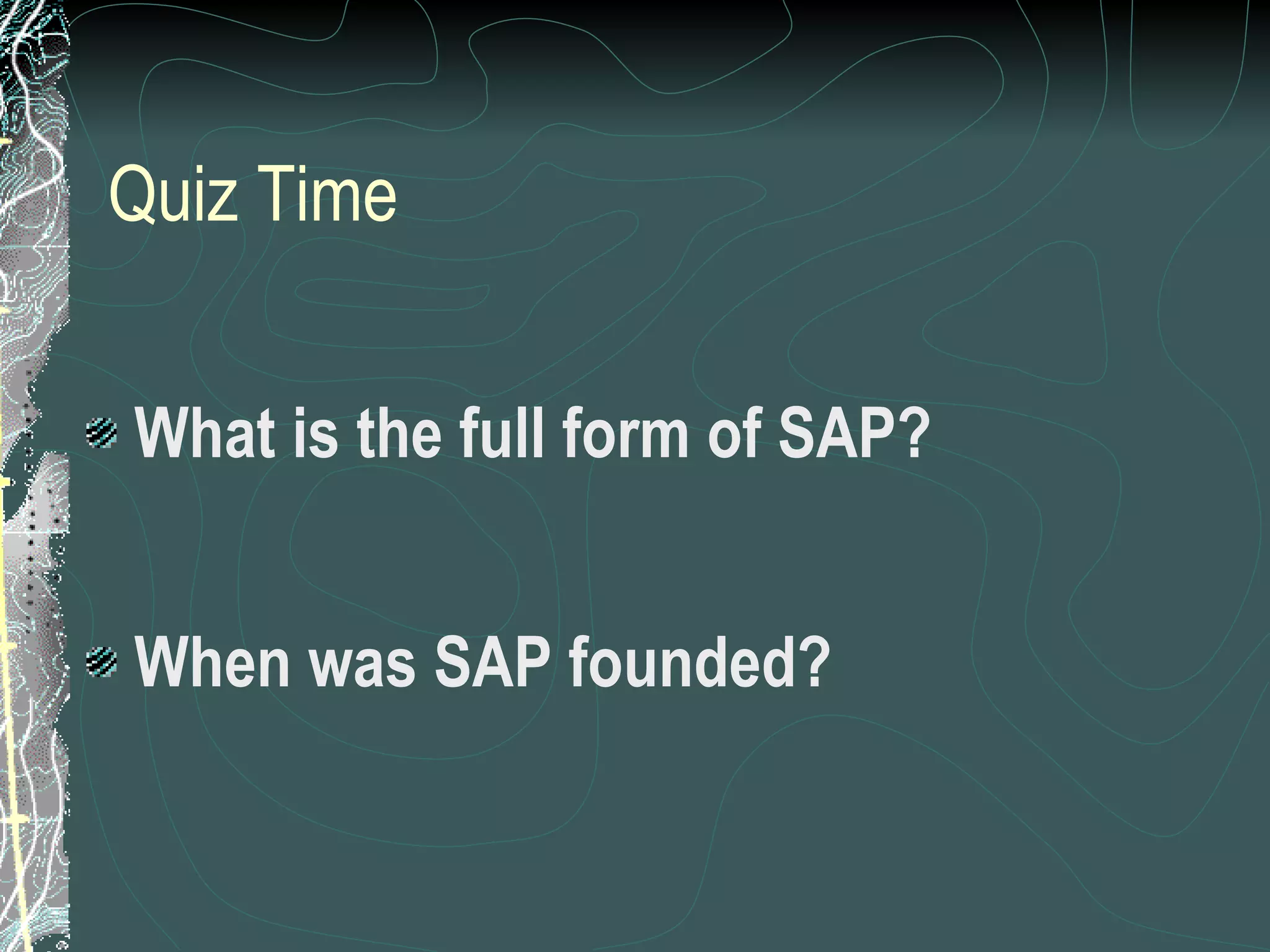 Quiz Time What is the full form of SAP? When was SAP founded? 