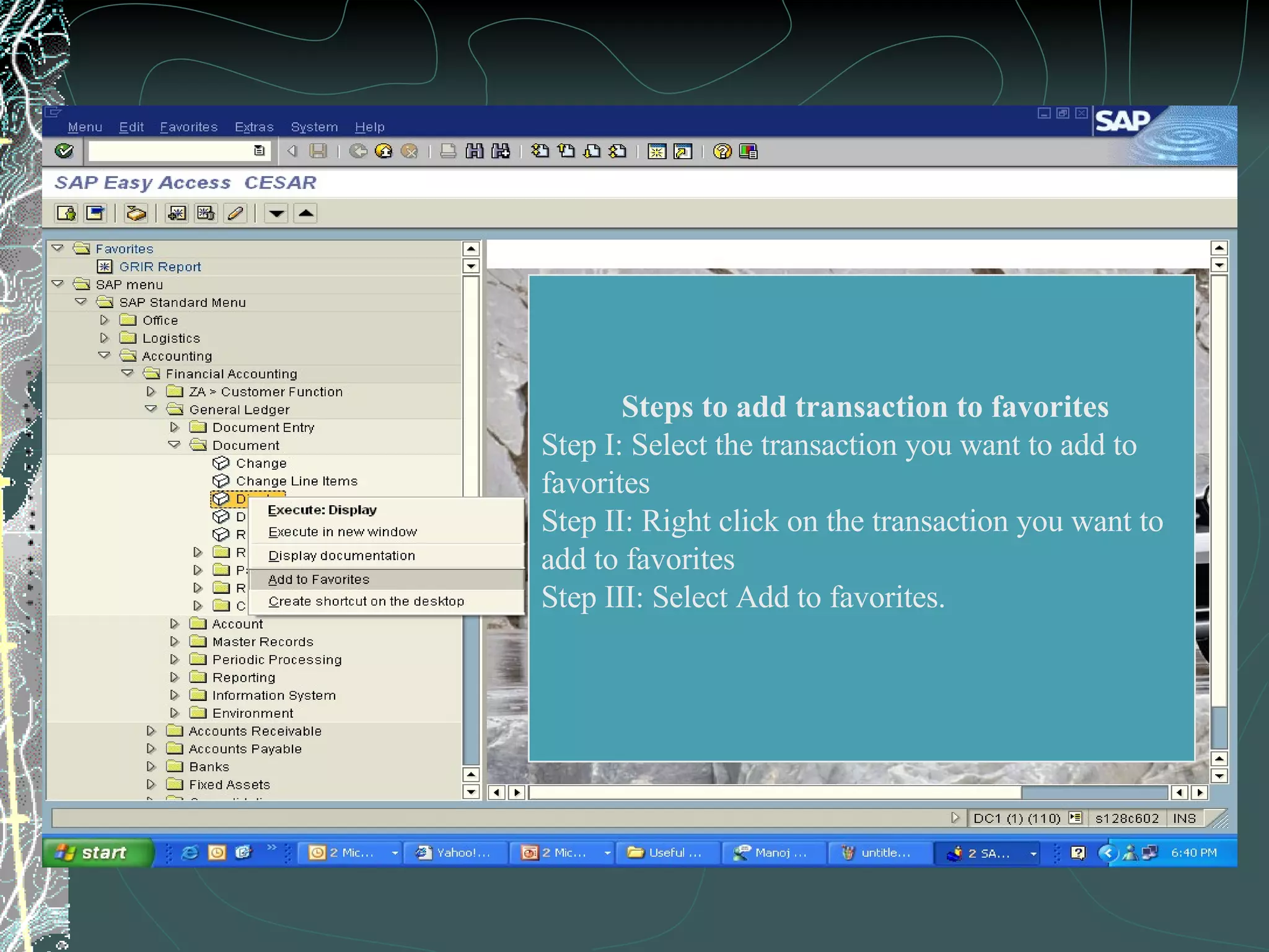 Adding to favorites  Steps to add transaction to favorites Step I: Select the transaction you want to add to  favorites Step II: Right click on the transaction you want to  add to favorites Step III: Select Add to favorites. 