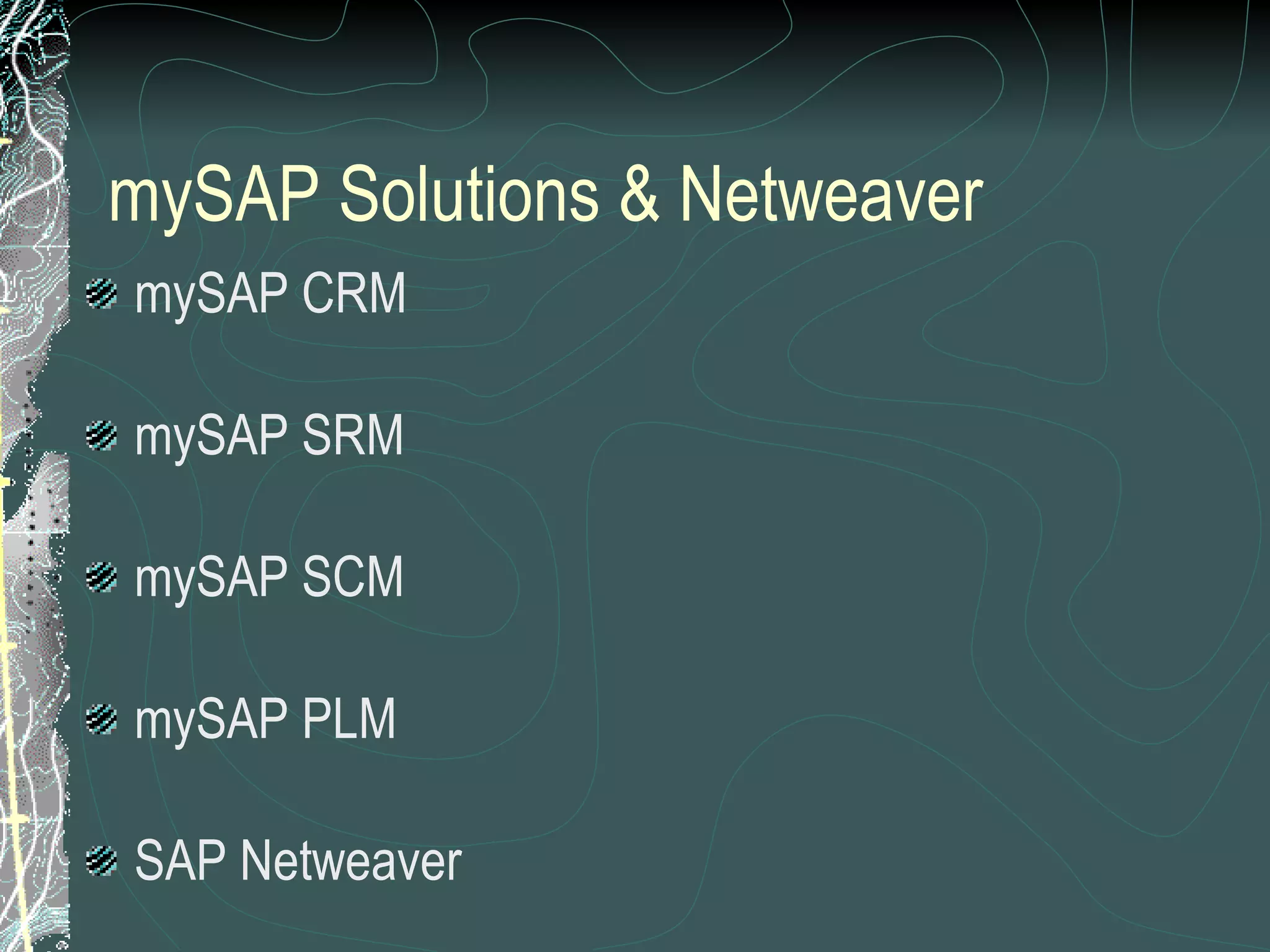 mySAP Solutions & Netweaver mySAP CRM mySAP SRM mySAP SCM mySAP PLM SAP Netweaver 