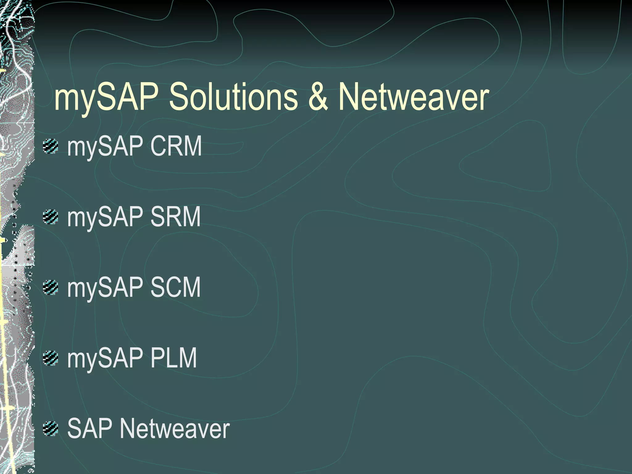 mySAP Solutions & Netweaver mySAP CRM mySAP SRM mySAP SCM mySAP PLM SAP Netweaver 