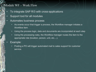 <ul><li>To integrate SAP R/3 with cross-applications </li></ul><ul><li>Support tool for all modules </li></ul><ul><li>Auto...