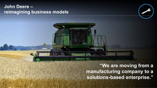 ©  2015 SAP SE or an SAP affiliate company. All rights reserved. 11Internal
John Deere –
reimagining business models
“We are moving from a
manufacturing company to a
solutions-based enterprise.”
 